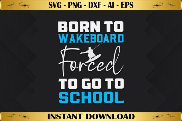 Born to Wakeboard Forced to Go to School Graphics