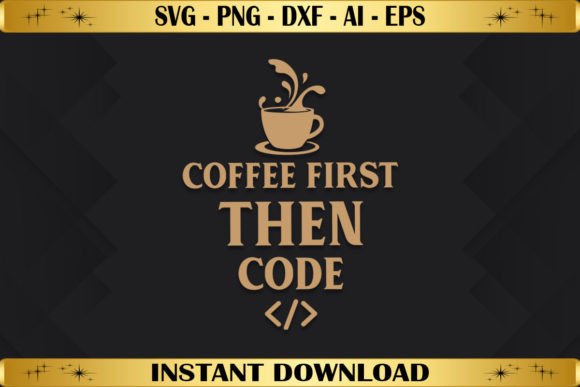 Coffee First Then Code Graphics for T-Shirt Designs