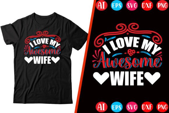 I Love My Awesome Wife Graphics & T-Shirt Designs