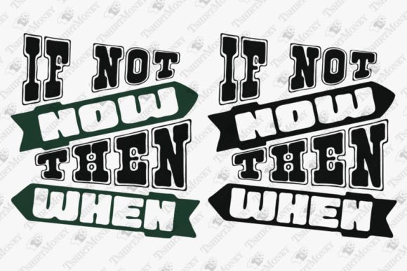 If Not Now Then When — Graphics & T-Shirt Designs