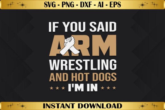If You Said Arm Wrestling and Hot Dogs Graphics