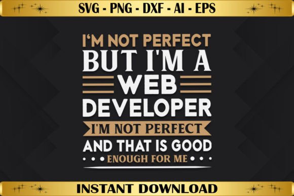 I’m Not Perfect but I’m a Web Developer — Graphics & T-Shirt Designs