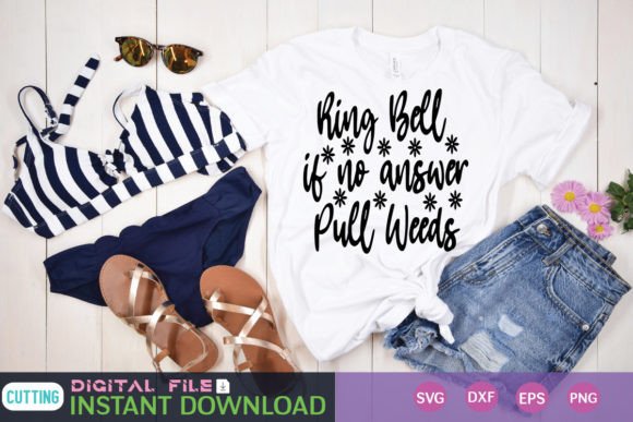 Ring Bell If No Answer Pull Weeds Graphics & T-Shirt Designs
