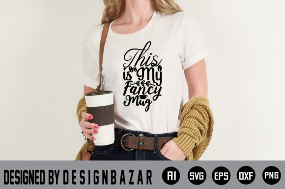 This is My Fancy Mug: Graphics & T-Shirt Designs