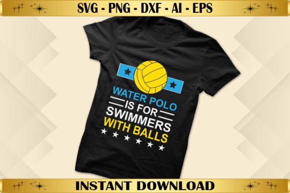 Water Polo Is for Swimmers with Balls: Graphics & T-Shirt Designs