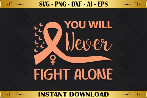 You Will Never Fight Alone Uterine Graphics & T-Shirt Designs